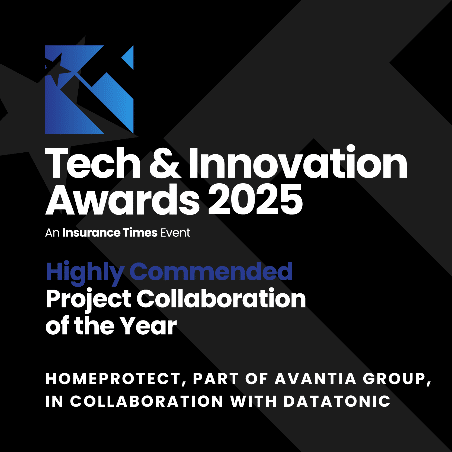 Tech & Innovation Awards 2025 Highly Commended Project Collaboration of the Year Homeprotect, Part of the Avantia Group, in collaboration with Datatonic